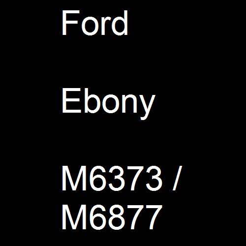 Ford, Ebony, M6373 / M6877.